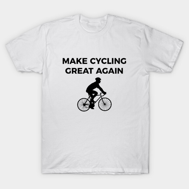 Make cycling great again funny bike Cycling Funny T-Shirt