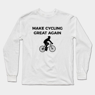 Make cycling great again funny bike Long Sleeve T-Shirt
