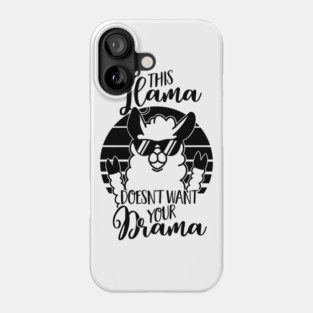 This Llama doesnt want your Drama T Shirt- funny Alpaca gift Phone Case