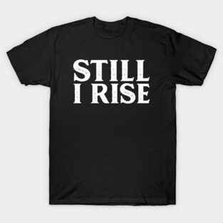 Still I Rise - Equal Rights Design T-Shirt