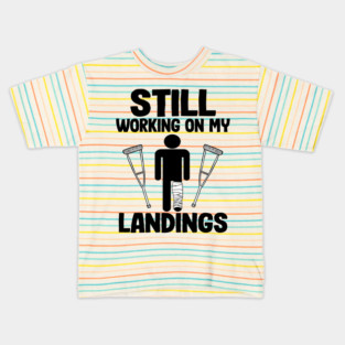 Still Working On My Landings Broken Leg Surgery Recovery Kids T-Shirt