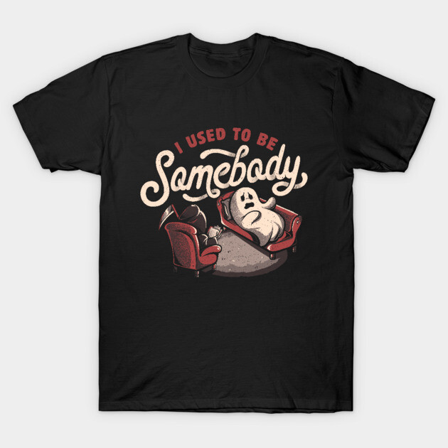 I Used to Be Somebody - Funny Halloween Spooky Ghost Gift T-Shirt by eduely