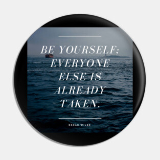 Be Yourself Everyone Else Is Already Taken - Oscar Wilde Quote Pin