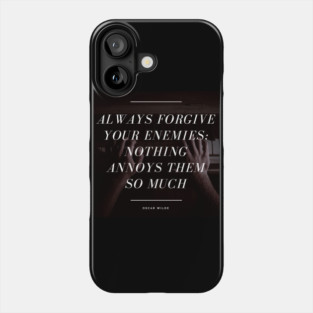 Always Forgive Your Enemies - Oscar Wilde Quote Phone Case