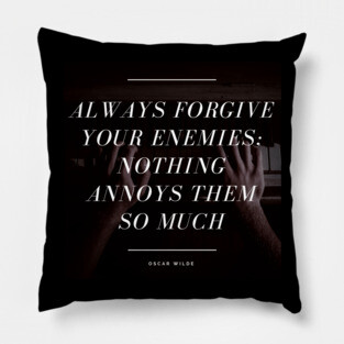 Always Forgive Your Enemies - Oscar Wilde Quote Pillow