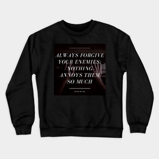 Always Forgive Your Enemies - Oscar Wilde Quote Crewneck Sweatshirt