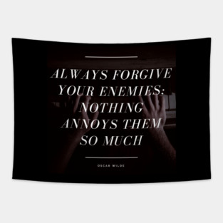 Always Forgive Your Enemies - Oscar Wilde Quote Tapestry