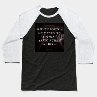 Always Forgive Your Enemies - Oscar Wilde Quote Baseball T-Shirt