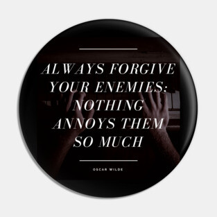 Always Forgive Your Enemies - Oscar Wilde Quote Pin