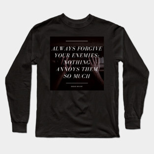 Always Forgive Your Enemies - Oscar Wilde Quote Long Sleeve T-Shirt