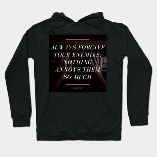 Always Forgive Your Enemies - Oscar Wilde Quote Hoodie