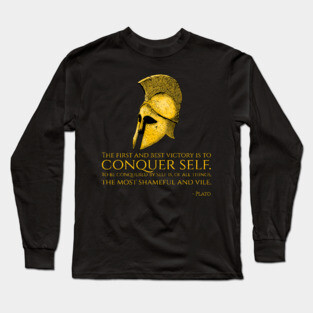 The first and best victory is to conquer self. To be conquered by self is, of all things, the most shameful and vile. - Plato Long Sleeve T-Shirt