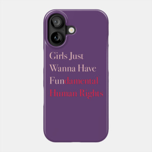 Girls Just Wanna Have Fundamental Human Rights Phone Case