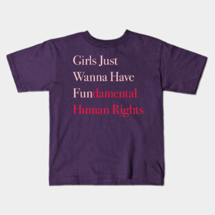 Girls Just Wanna Have Fundamental Human Rights Kids T-Shirt