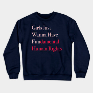 Girls Just Wanna Have Fundamental Human Rights Crewneck Sweatshirt