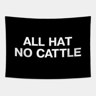 "ALL HAT NO CATTLE" in simple white letters - when you got a 10 gallon hat but only a 5 gallon head Tapestry