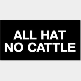 "ALL HAT NO CATTLE" in simple white letters - when you got a 10 gallon hat but only a 5 gallon head Posters and Art