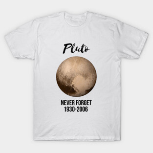 Pluto never forget geek nerd gift idea T-Shirt