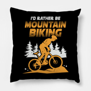 I'd Rather Be Mountain Biking Pillow