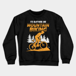 I'd Rather Be Mountain Biking Crewneck Sweatshirt