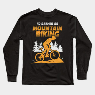 I'd Rather Be Mountain Biking Long Sleeve T-Shirt