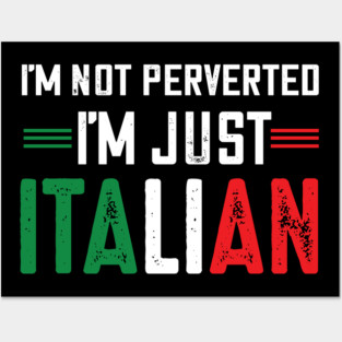 I'm not perverted I'm just Italian.. Posters and Art