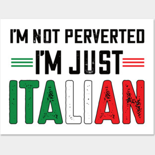 I'm not perverted I'm just Italian.. Posters and Art