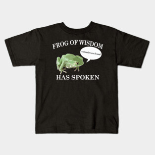Frog of Wisdom Has Spoken Kids T-Shirt