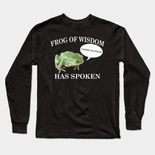 Frog of Wisdom Has Spoken Long Sleeve T-Shirt