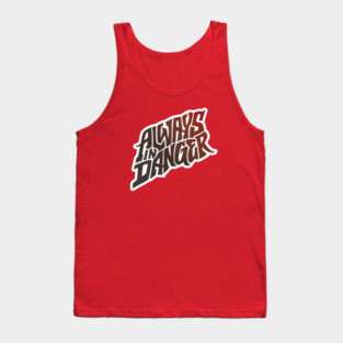 Always in Danger - Hand Lettering Tank Top