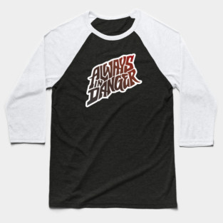 Always in Danger - Hand Lettering Baseball T-Shirt