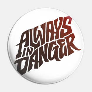 Always in Danger - Hand Lettering Pin