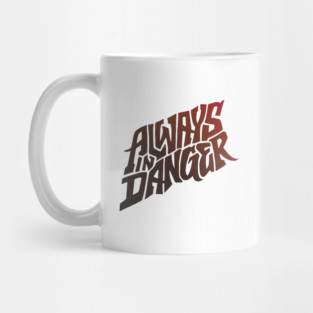 Always in Danger - Hand Lettering Mug