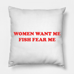 women want me fish fear me Pillow