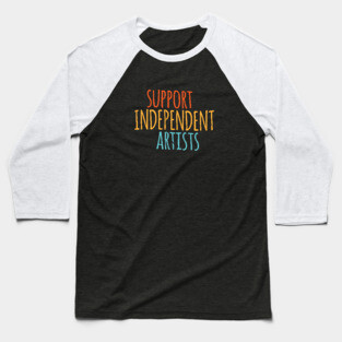 Support Independent Artists Colorful Typography Baseball T-Shirt