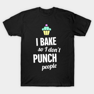 Funny Baking Quote | Gift For Bakers T-Shirt
