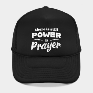 There Is Still Power In Prayer Hat