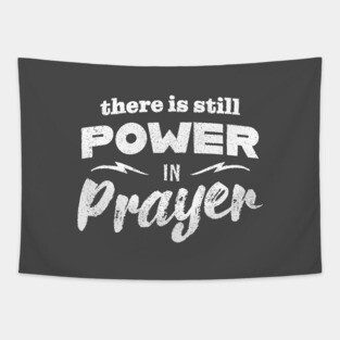 There Is Still Power In Prayer Tapestry