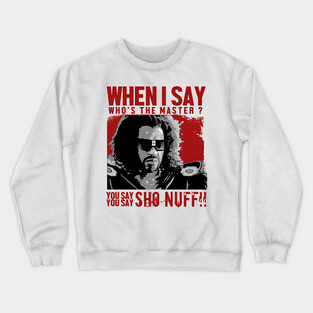 Who The Master - sho nuff Crewneck Sweatshirt