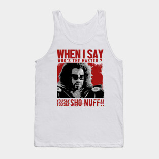 Who The Master - sho nuff Tank Top