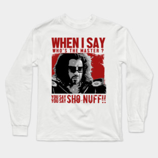 Who The Master - sho nuff Long Sleeve T-Shirt