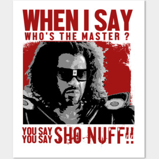 Who The Master - sho nuff Posters and Art