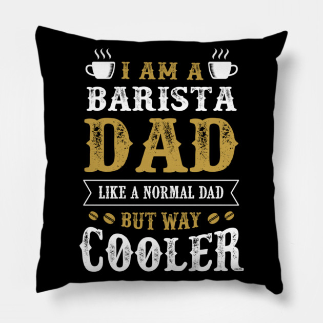 Barista Dad Pillow by creative