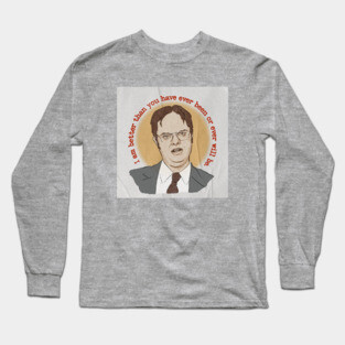 "I am better than you have ever been or ever will be" - Dwight Schrute quote Long Sleeve T-Shirt