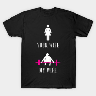 Your wife my wife T-Shirt