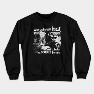 Wounds will heal Crewneck Sweatshirt