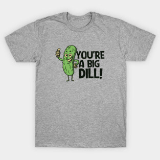 Funny Retro Pickle Cartoon // You're a Big Dill! T-Shirt