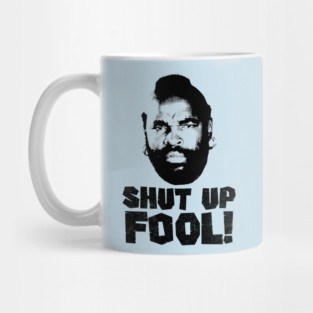 Shut Up fool! Mug