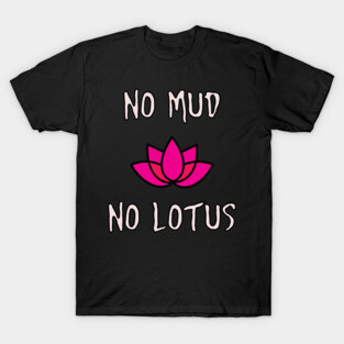 No Mud No Lotus Zen Meditation T-Shirt