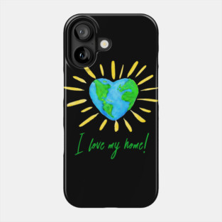 I love my home! T-Shirt Gift for Earth Day Phone Case